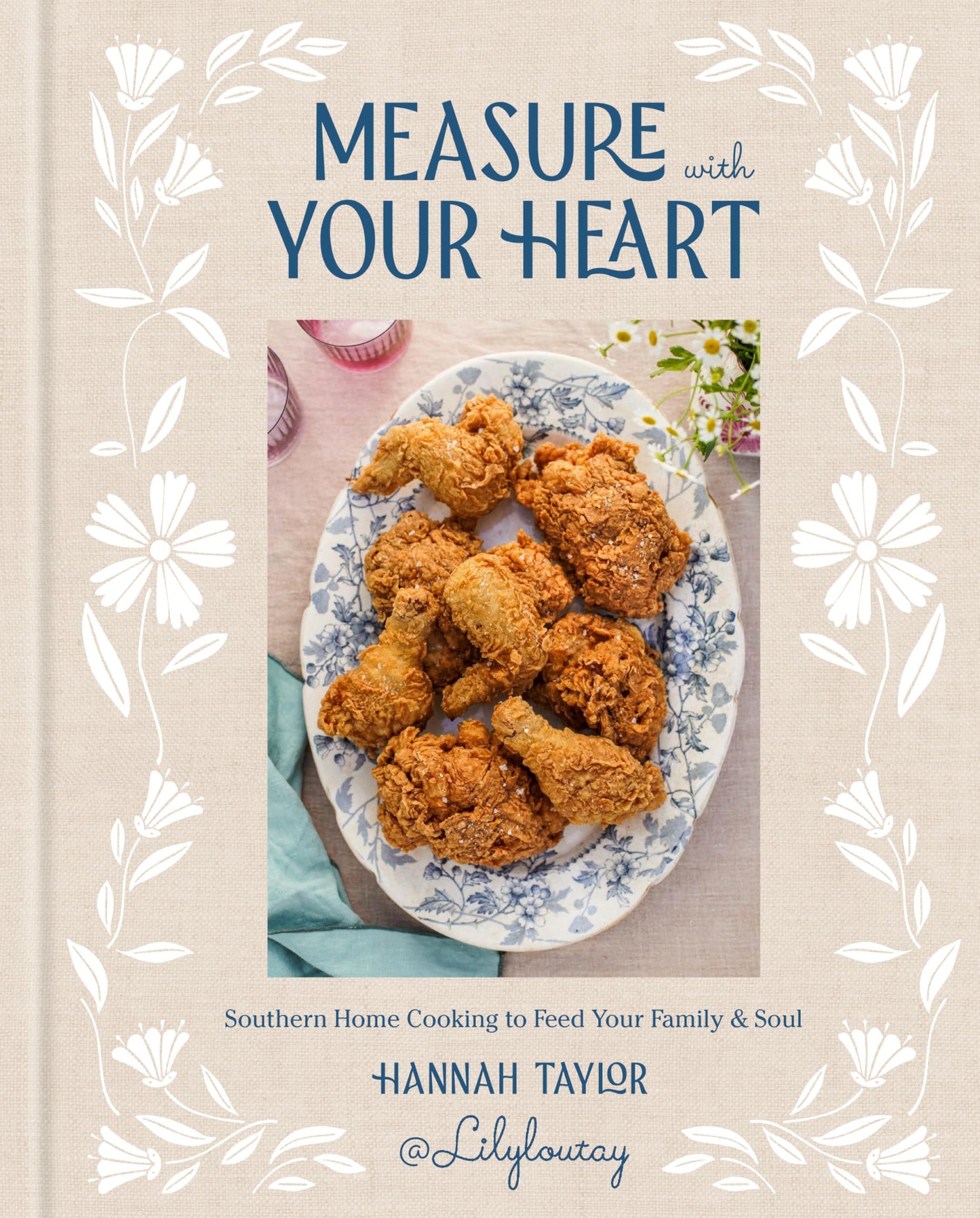 Measure with Your Heart: Southern Home Cooking to Feed Your Family and Soul: A Cookbook 