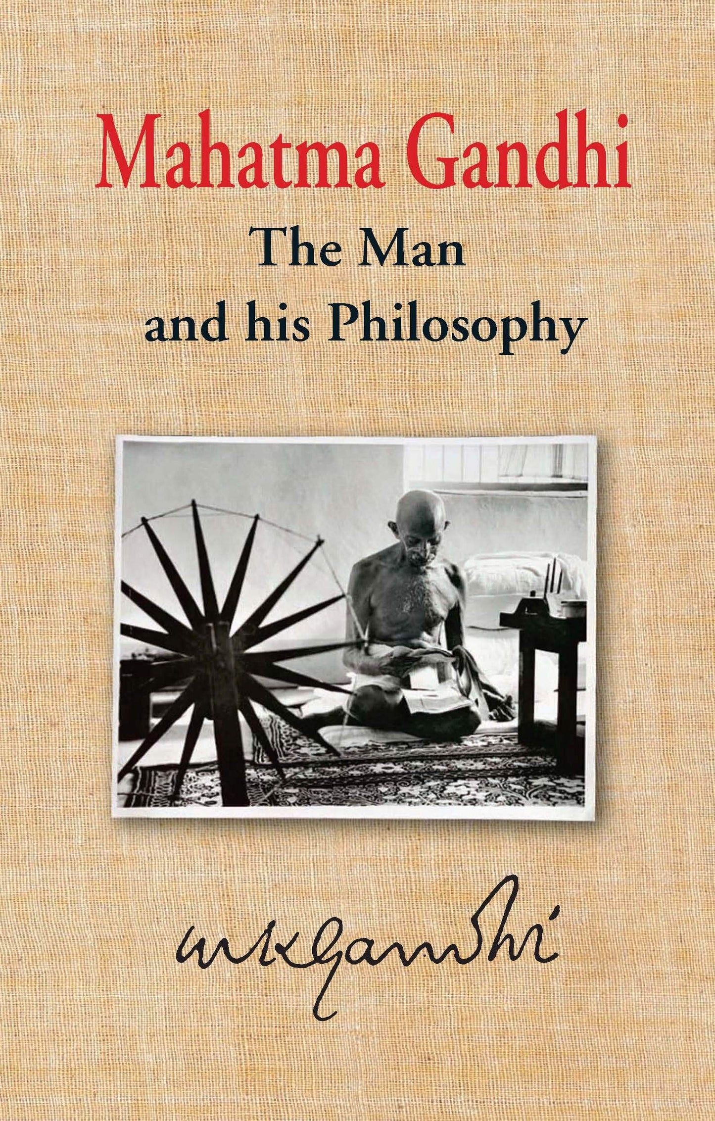 Mahatma Gandhi: The Man and his Philisophy - M K Gandhi