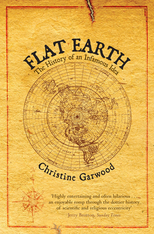 Flat Earth: The History of an Infamous Idea 