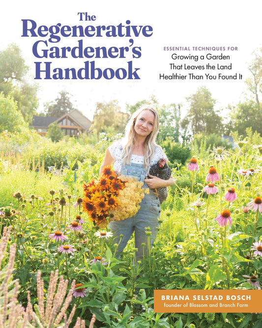 The Regenerative Gardener's Handbook: Essential Techniques for Growing a Garden That Leaves the Land Healthier Than You Found It 