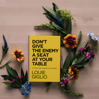 Don't Give the Enemy a Seat at Your Table: It's Time to Win the Battle of Your Mind...