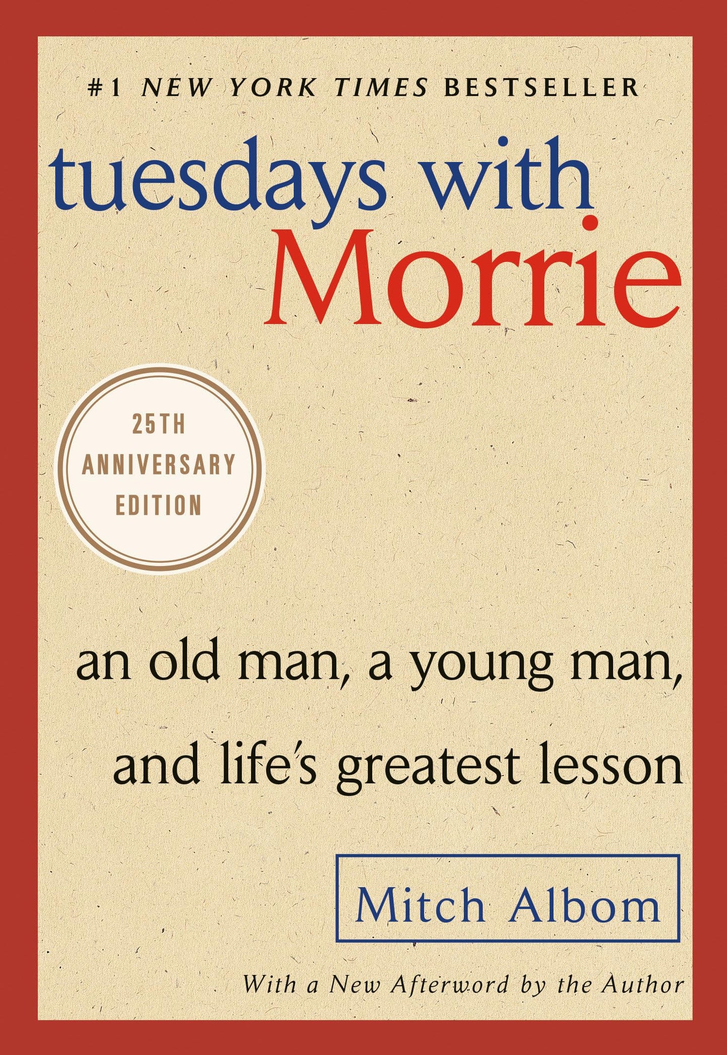 Tuesdays with Morrie: An Old Man, a Young Man, and Life's Greatest Lesson, 25th Anniversary Edition 