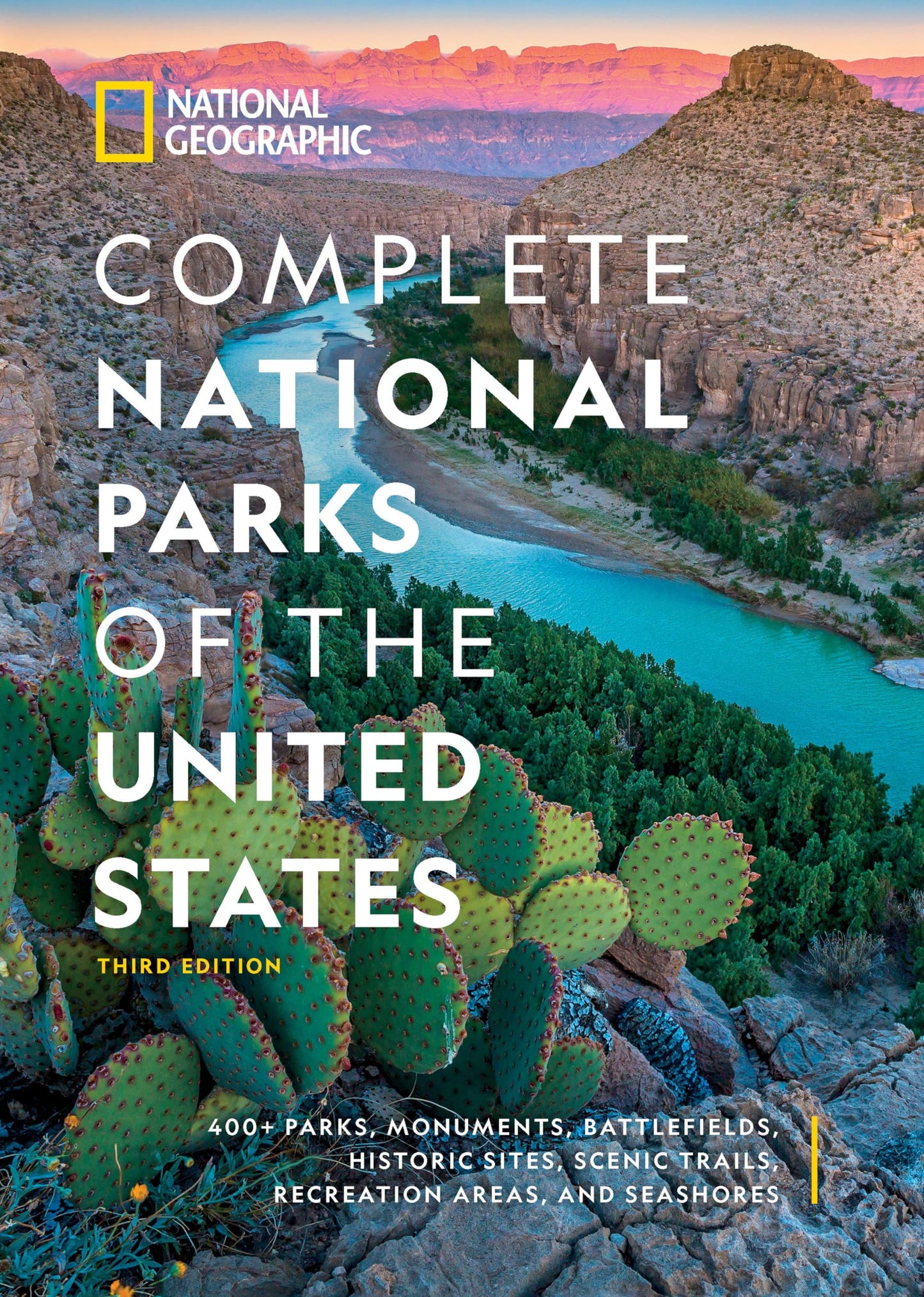 National Geographic Complete National Parks of the United States, 3rd Edition: 400+ Parks, Monuments, Battlefields, Historic Sites, Scenic Trails, Recreation Areas, and Seashores 
