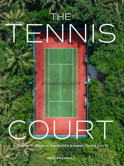 The Tennis Court: A Journey to Discover the World’s Greatest Tennis Courts 