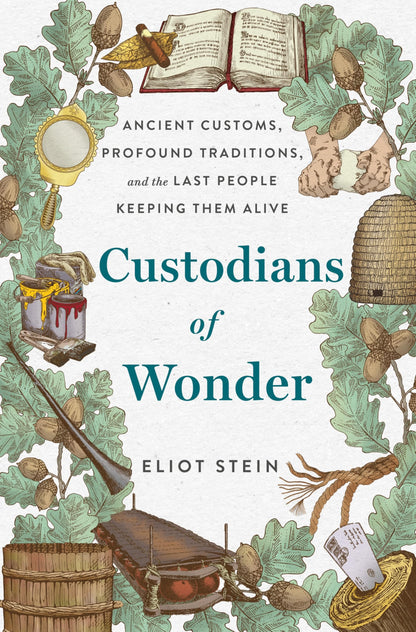 Custodians of Wonder: Ancient Customs, Profound Traditions, and the Last People Keeping Them Alive 