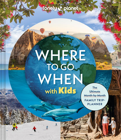Lonely Planet Where To Go When With Kids 