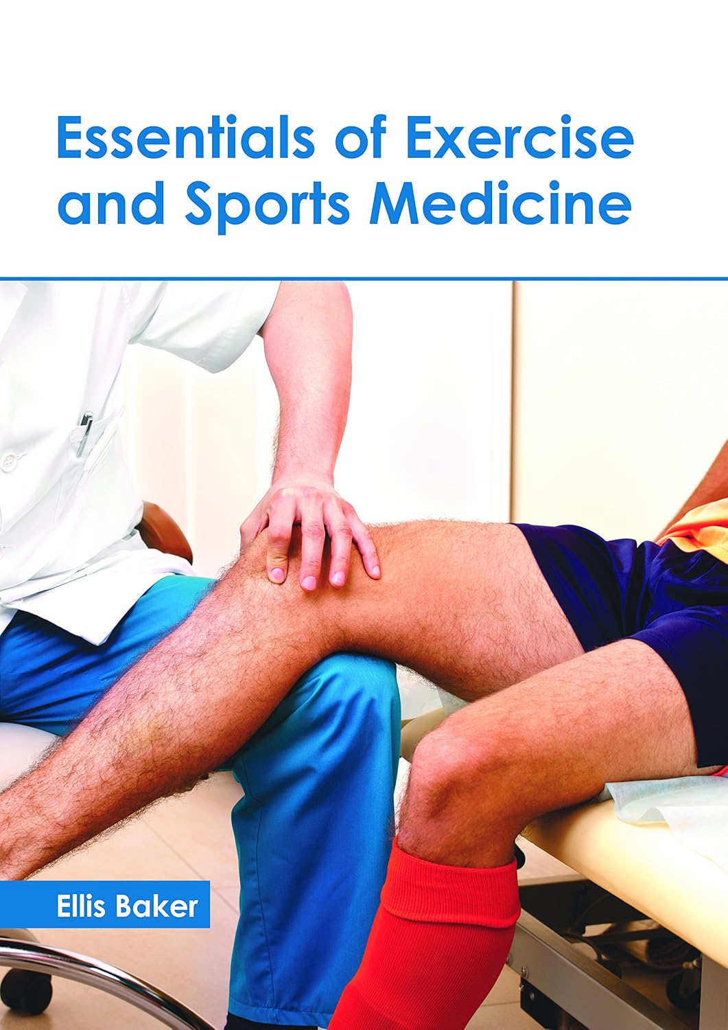 Essentials of Exercise and Sports Medicine by Ellis Baker,