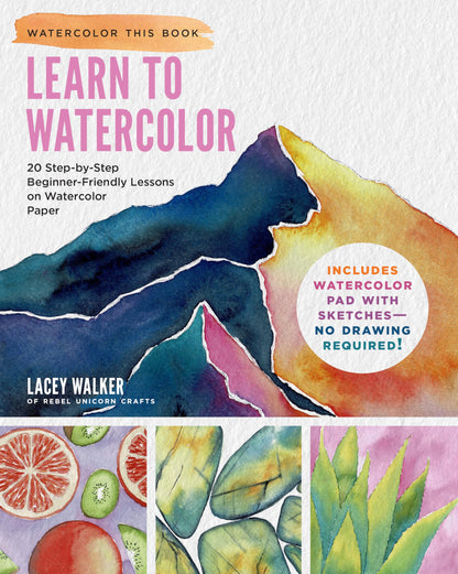 Learn to Watercolor: 20 Step-by-Step Beginner-Friendly Lessons on Watercolor Paper - Includes Watercolor Pad with Sketches – No Drawing Required! (Watercolor This Book) 