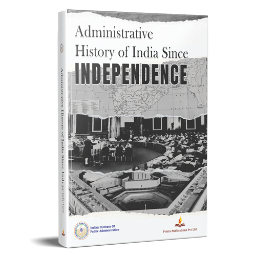 Administrative History of India Since INDEPENDENCE - Surendra Nath Tripathi, Suresh Misra, Mamta Pathania, Jyotsana Mahor