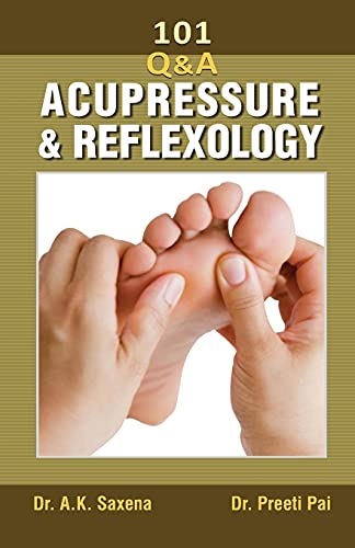 101 Questions On Acupressure And Reflexology-Dr Ak Saxena / Dr Preeti Pai