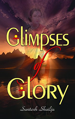 Glimpses Of Glory-Santosh Shailja