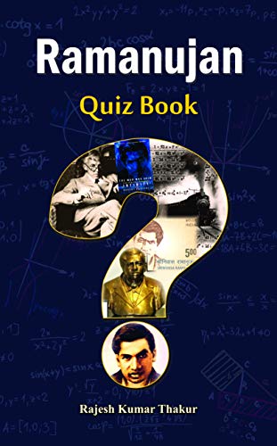 Ramanujan Quiz Book English  Srinivasa Ramanujan | An Inspirational Biography, Life Journey And Mathematical Contributions Of An Indian Mathematician-Rajesh Thakur