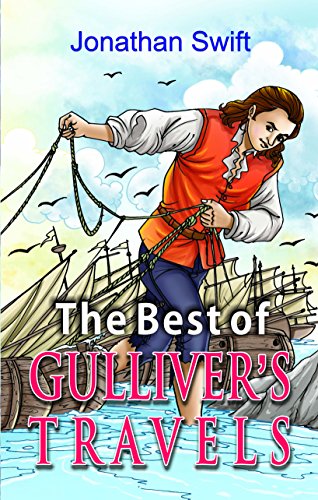 The Best Of GulliverS Travels: A Timeless Classic Of Satire And Adventure By Jonathan Swift-Jonathan Swift
