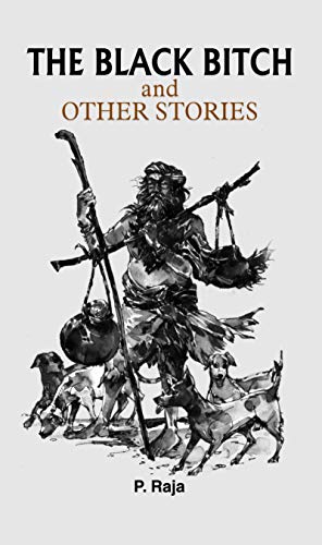 The Black Bitch And Other Stories: Collection Of Must Read Heart Touching Stories (Classic Bestseller Novel)  Paperback-P. Raja