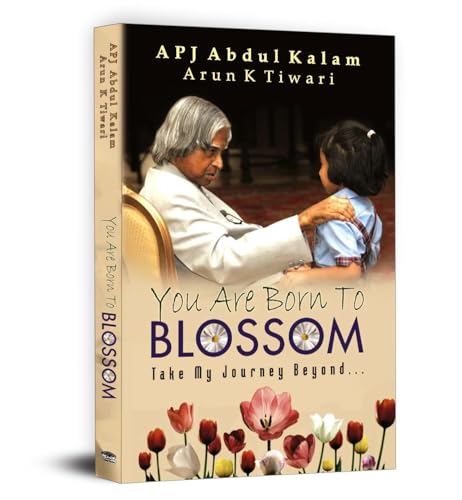 You Are Born To Blossom By Dr. A.P.J. Abdul Kalam | Inspirational & Motivational Guide To National Development And Personal Growth For Students And Youth-A.P.J. Abdul Kalam & Arun Tiwari
