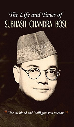 The Life And Times Of Netaji Subhash Chandra Bose: Give Me Blood And I Will Give You Freedom (Journey Of NetajiS Life, Politics & Struggle) In Hindi-Praveen Bhalla
