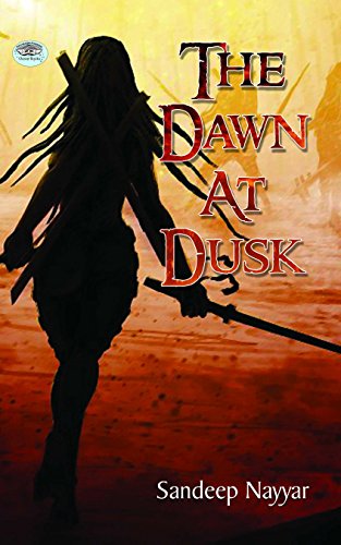 The Dawn At Dusk (English) : A Tale Of Love, Betrayal, And Destiny | Novel | Fantasy | Magical Realism | Historical Fiction | Revenge Saga | Indian Literature-Sandeep Nayyar