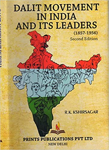 Dalit Movement in India and its Leaders (1857-1956) - Dr. R.K. Kshirsagar