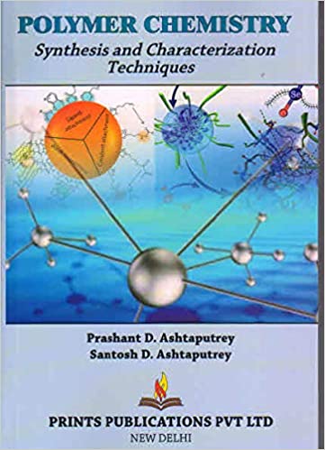 Polymer Chemistry : Synthesis and Characterization Techniques - Prashant D. Ashtaputrey,Santosh D. Ashtaputrey