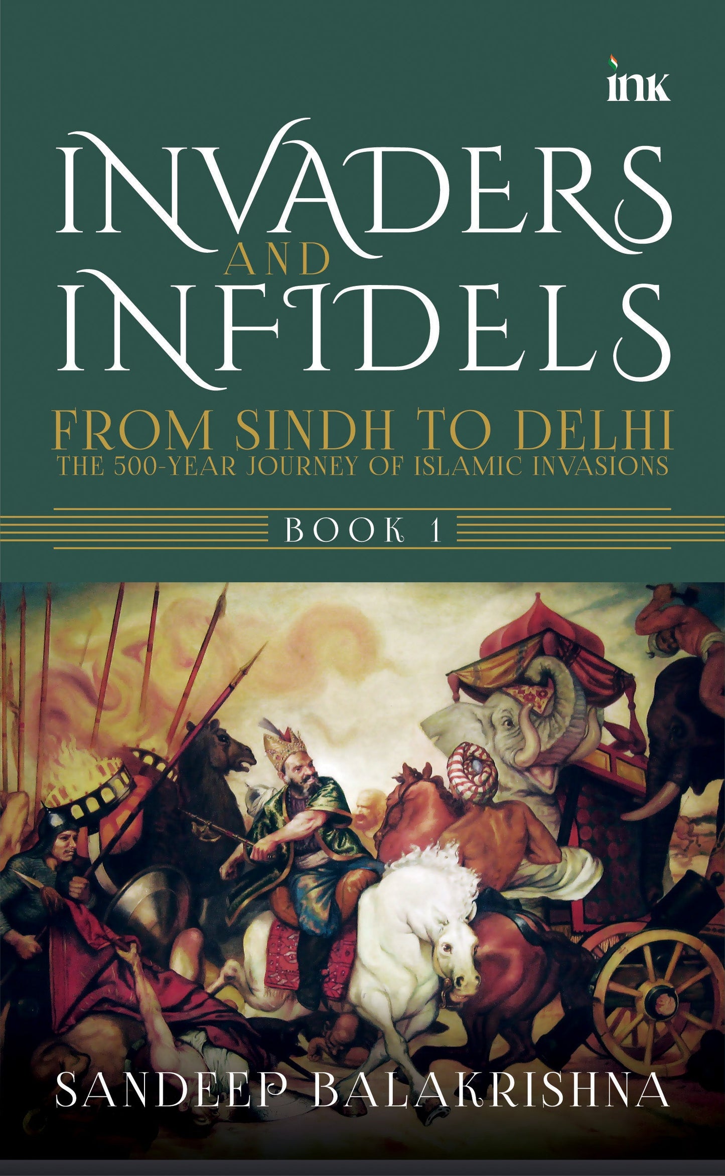 BluOne Ink Invaders and Infidels: From Sindh to Delhi: the 500-Year Journey of Islamic Invasions (Book 1) by Sandeep Balakrishna