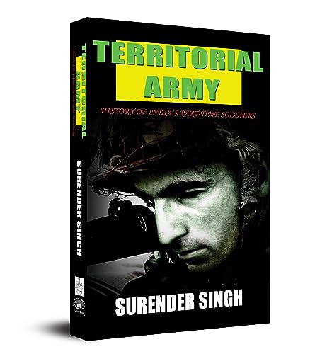 Territorial Army: The Crucial Role Of IndiaS Citizen Soldiers In National Defence-Maj Surender Singh
