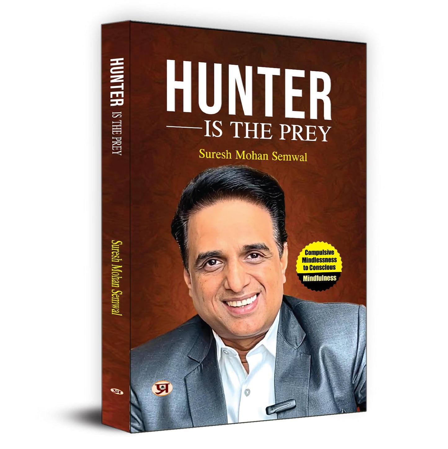 Hunter Is The Prey: Compulsive Mindlessness To Conscious Mindfulness-Suresh Mohan Semwal