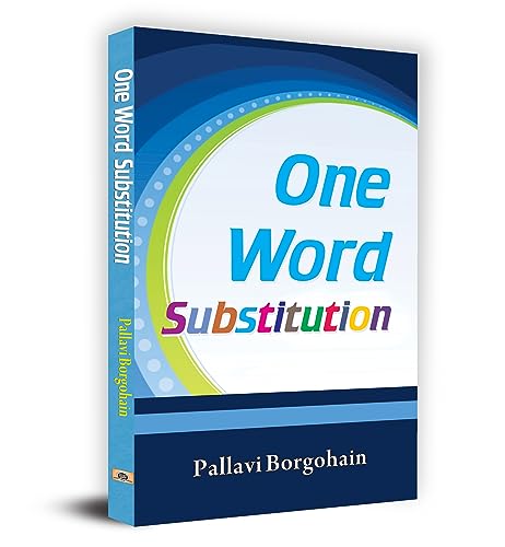 One Word Substitution: Improving Your Vocabulary Made Easy - Vocabulary Building For Creative Writing, Content Writing, Report Writing, Essay Writing Ssc, Bank Po, Railway, Upsc Competitive Exams-Pallavi Borgohain