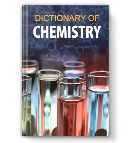 Dictionary Of Chemistry: Comprehensive Reference Of Chemistry Terms, Definitions & Concepts | Covers Organic, Inorganic, Physical, Analytical & Biochemistry | For Students, Teachers & Libraries-Taniya Sachdeva