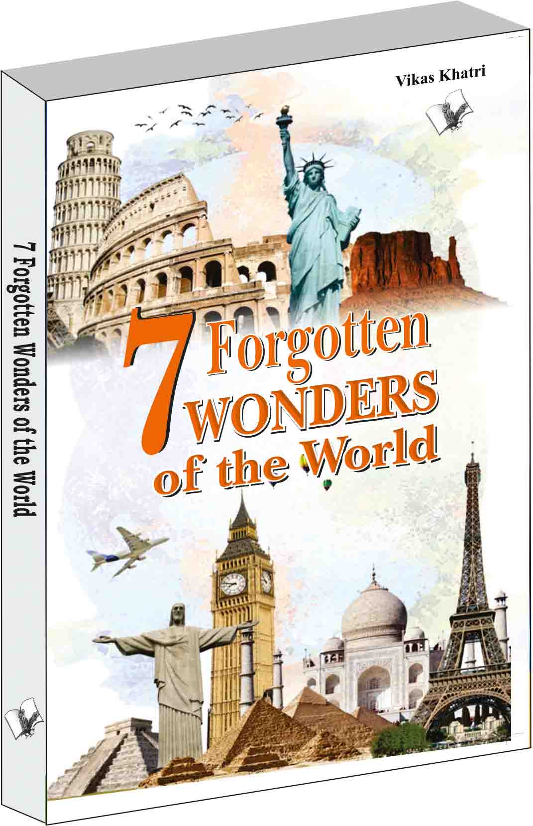 7 Forgotten Wonders of the World by Vikas Khatri