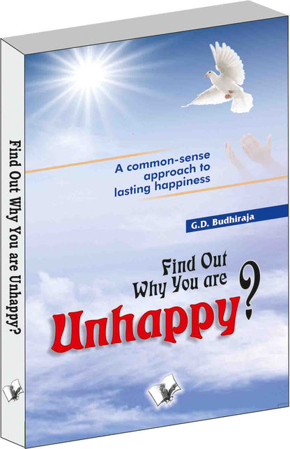 Find Out Why You Are Unhappy by G.D. Budhiraja