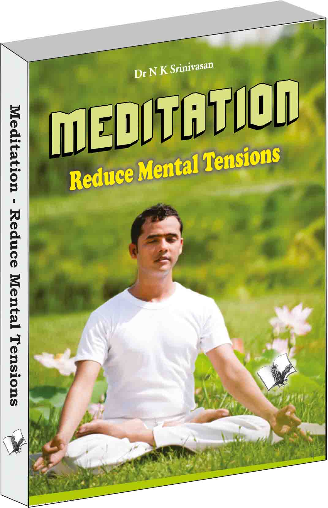 Meditation - Reduce Mental Tensions by Dr N.K. Srinivasan