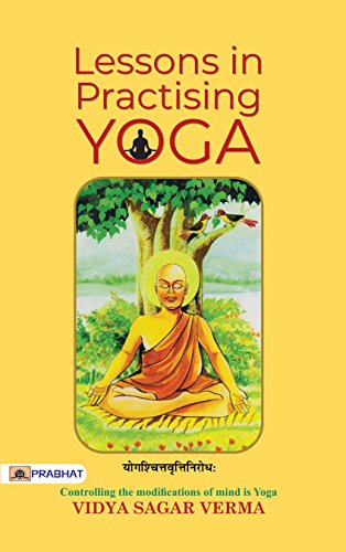 Lessons In Practising Yoga: A Step-By-Step Guide To Daily Inner Transformation-Vidya Sagar Verma