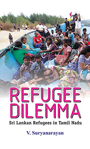 Refugee Dilemma: Sri Lanka Refugee In Tamil Nadu (Sri Lankan Tamils) Paperback Book-V. Suryanarayan