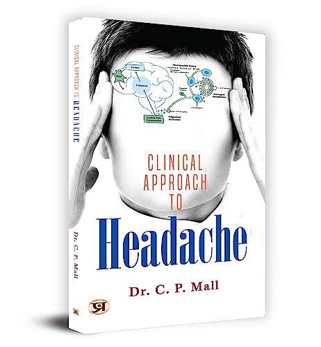 Clinical Approach To Headache: Become A Superb Doctor  Medical Research, Practical Guide For Medical Students And Practitioners-Dr. C.P. Mall