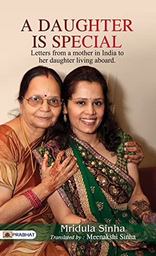 A Daughter Is Special By Mridula Sinha: A Celebration Of The Bond Between Mothers And Daughters (Letters From A Mother In India To Her Daughter Living Abroad)-Mridula Sinha