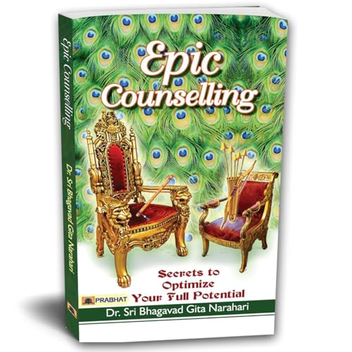 Epic Counselling: Secrets To Unlock Your Full Potential  Eternal Wisdom Of Bhagavad Gita For Healing, Clarity & Life Transformation-Dr. Sri Bhagavad Gita Narahari