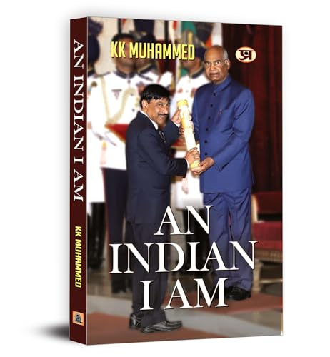An Indian I Am: Autobiography Of K.K. Muhammed, Indian Archaeologist Of Ram Mandir | Memoir Of Truth, Heritage Conservation, And Courage Beyond Ideologies | Indian History & Archaeology Book-K.K. Muhammed