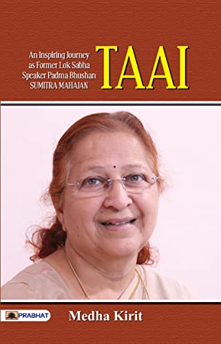 Taai: Biography Of Padma Bhushan Shrimati Sumitra Tai Mahajan As A Speaker Of Lok Sabha ( Inspirational Story Of The Political Career Of The Lok Sabha Speaker)-Medha Kirit