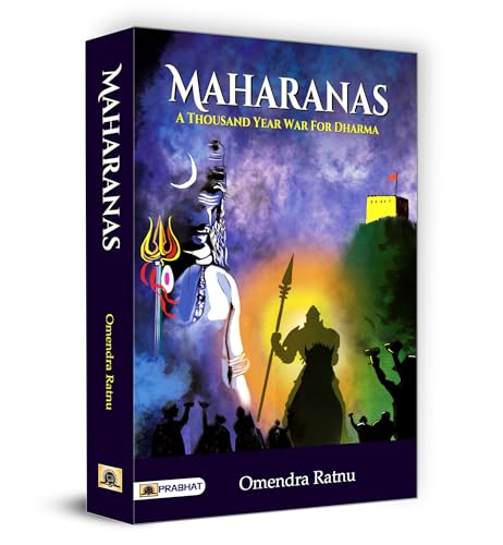 Maharanas: A Thousand-Year War For Dharma (Hindu Resistance For One Thousand Uninterrupted Years To Islamic Invaders Of Various Hues (Indian Hindu History)-Dr. Omendra Ratnu