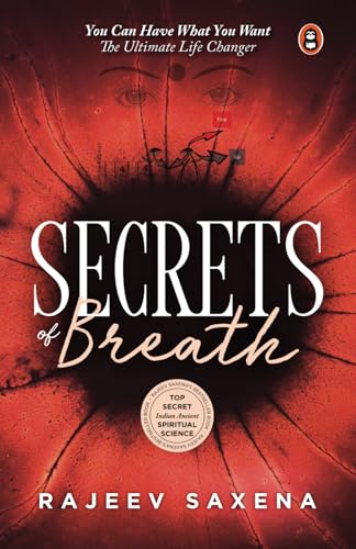 Secrets Of Breath: The Art Of Breathing (English Edition Of Saans Ke Rahasya) - Pranayama, Yoga And Meditation Techniques For Stress Relief, Mindfulness & Holistic Health-Rajeev Saxena