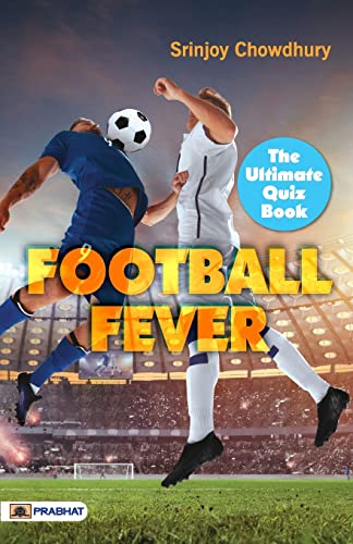 Football Fever : The Ultimate Football Quiz Book (Football Fact And Questions Book)-Srinjoy Chowdhury