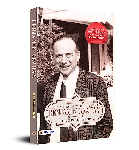 Benjamin Graham: A Complete Biography (The Father Of Value Investing)-Pushkar Kumar
