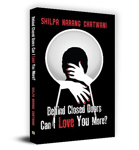 Behind Closed Doors, Can I Love You More? - Shilpa Narang Chatwani-Shilpa Narang Chatwani
