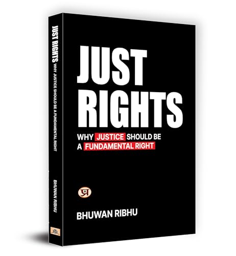 Just Rights : Why Justice Should Be A Fundamental RightFundamental Rights Of Indian Constitution Challenges And Developments (Right To Equality, ... Rights, Right To Constitutional Remedies)-Bhuwan Ribhu