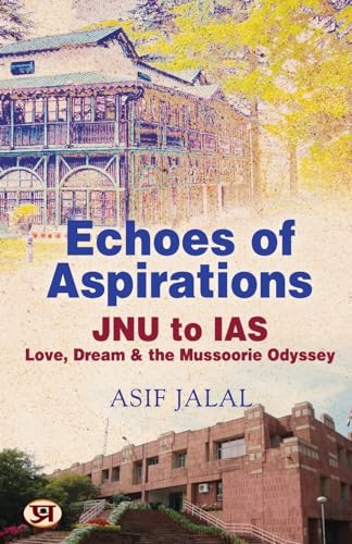 Echoes Of Aspirations  Jnu To Ias : Love, Dream & The Mussoorie Odyssey-Asif Jalal