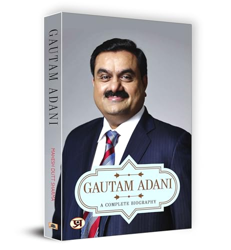 Gautam Adani: A Complete Biography | The Inspiring Journey Of A Visionary Entrepreneur | Biography On Success Determination And Business Leadership-Mahesh Dutt Sharma