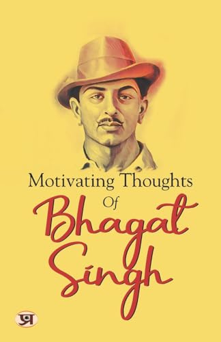 Motivating Thoughts Of Bhagat Singh  Memoirs Of Indian History, Independence Struggle & Revolutionary Thoughts By Shaheed Bhagat Singh-Edited By Shikha Sharma