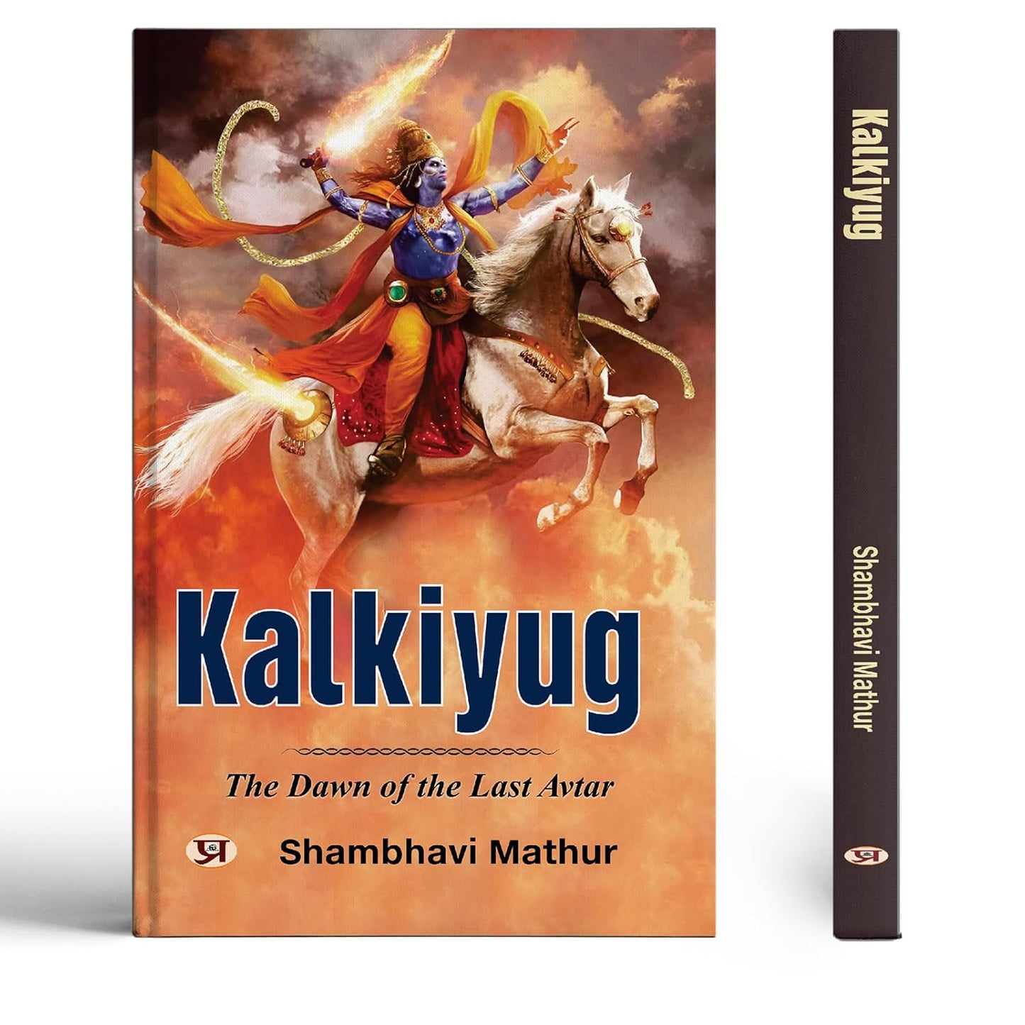 Kalkiyug: The Dawn Of The Last Avatar  An Epic Indian Mythology Fantasy Saga About The Tenth Incarnation Of Vishnu, The Seven Protectors Of Shambhala And The Final War For Dharma-Shambhavi Mathur
