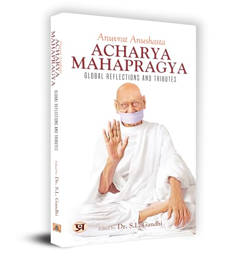 Anuvrat Anushasta Acharya Mahapragya: Global Reflections And Tributes-Edited By Dr. S.L. Gandhi