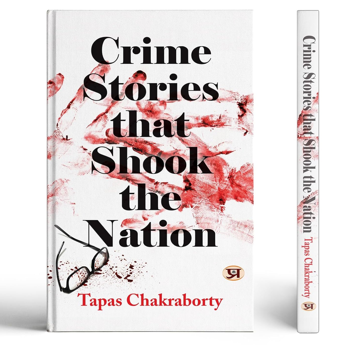 Crime Stories That Shook The Nation: Real Crime Stories Based On Incidents That Occurred Over The Past 50 Years-Tapas Chakraborty